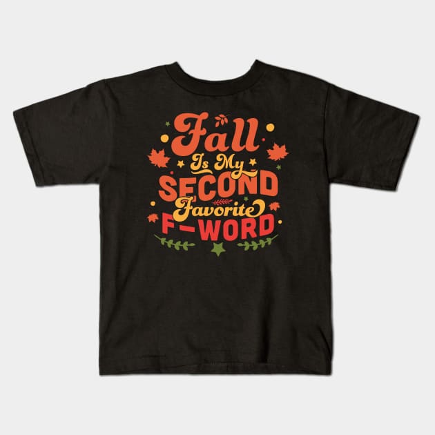 Fall Is My Second Favorite F Word - Funny Fall Autumn Leaves Kids T-Shirt by OrangeMonkeyArt